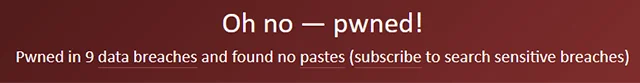 Tekst: Oh no pwned! Pwned in 9 data breaches and found no pastes (subscribe to search sensitive breaches)